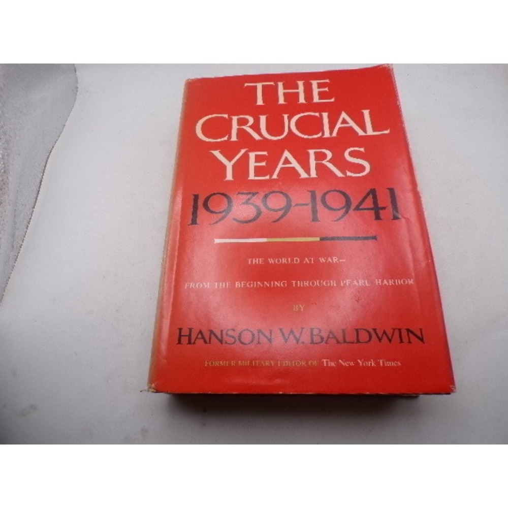 The Crucial Years 1939-1941 Hanson Baldwin WWII Military History Hardcover 1976